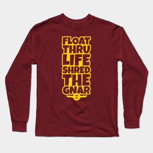 OneWheel Graphic - Float Thru Life Shred The Gnar Long Sleeve T-Shirt